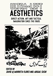 Ultra-left aesthetics: Direct action, art and tactical imagination since the 1960s